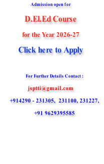 Admission open for D.El.Ed Course  for the Year 2026-27 Click here to Apply  For Further Details Contact : jsptti@gmail.com +914290 - 231305,  231100, 231227,  +91 9629395585